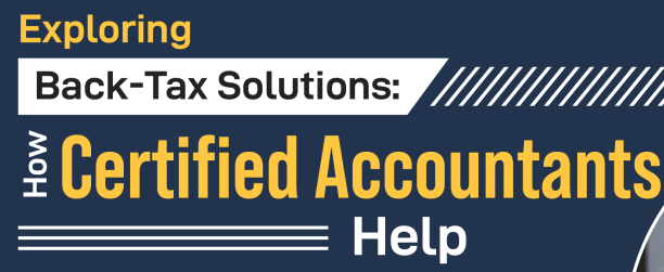 Exploring Back-Tax Solutions: How Certified Accountants Help