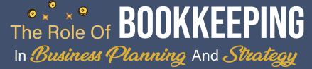 The Role of Bookkeeping in Business Planning and Strategy